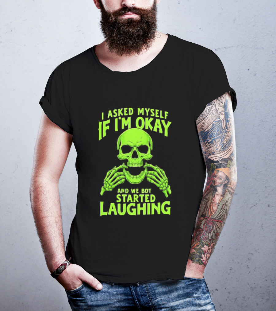 I Asked Myself If I'm Okay Skull Laughing Skeleton Humor T-Shirt