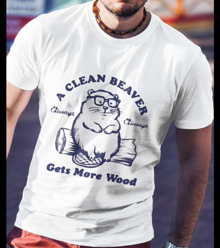 A Clean Beaver Chewsy Choosy Gets More Wood T-Shirt