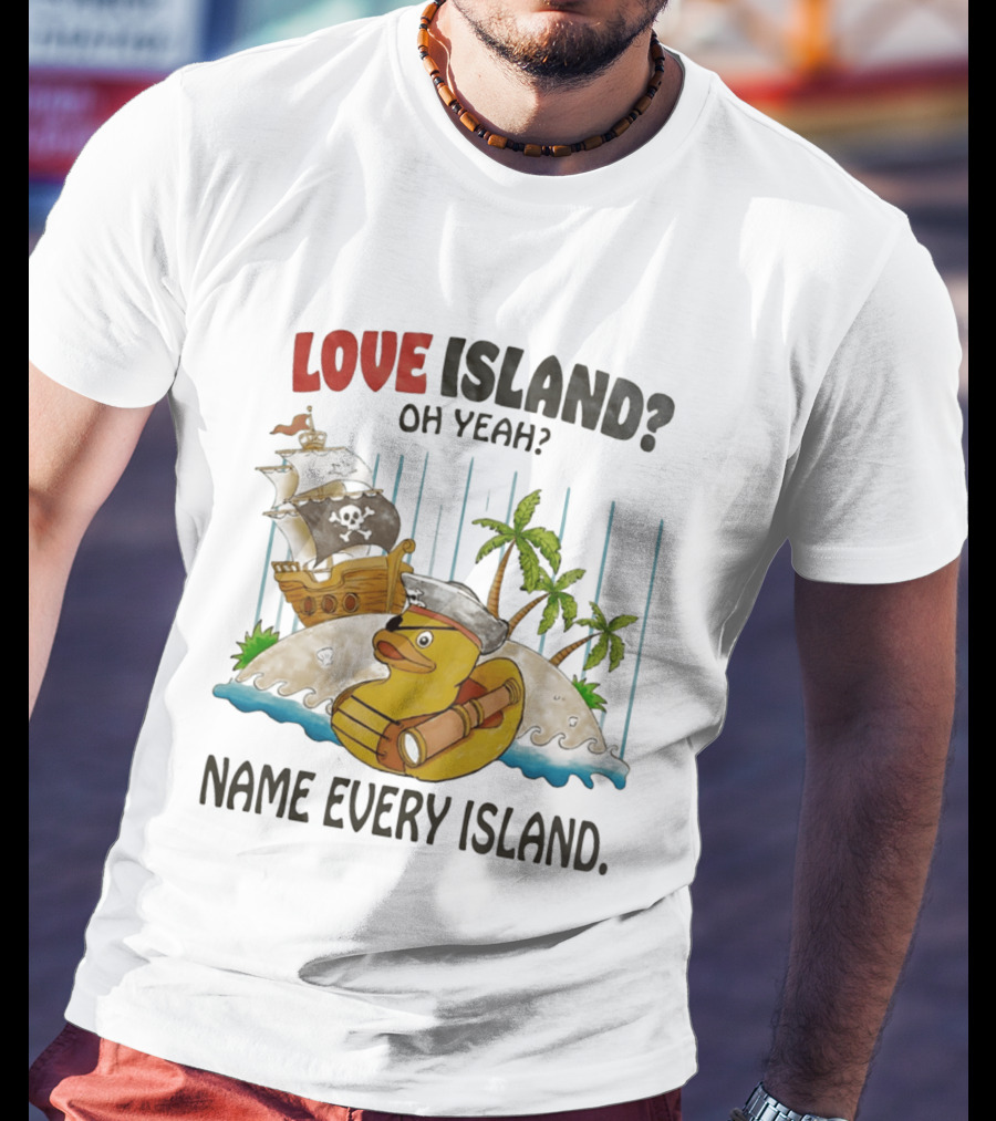 Love Island Oh Yeah Name Every Island Pirate Duck Adventure T-Shirt