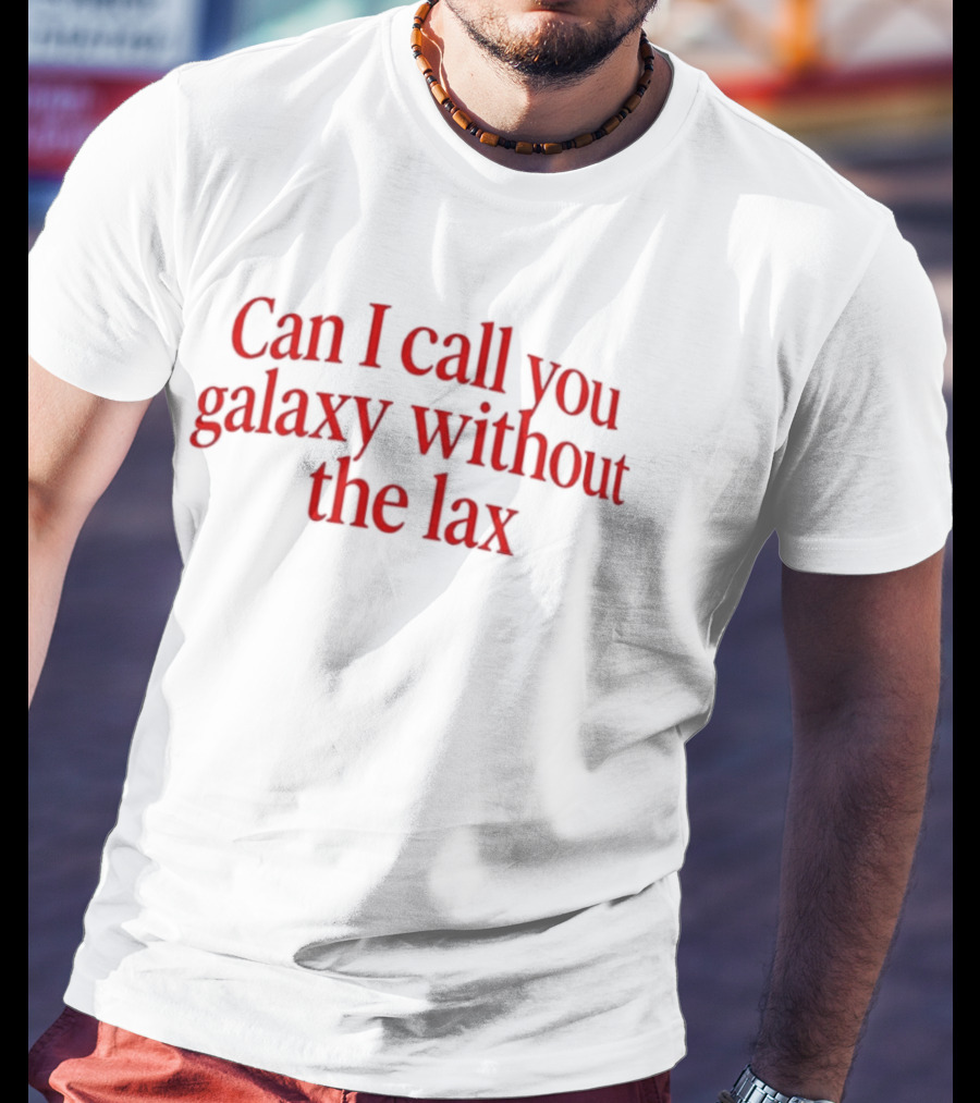 Can I Call You Galaxy Without The Lax Phrase Play T-Shirt