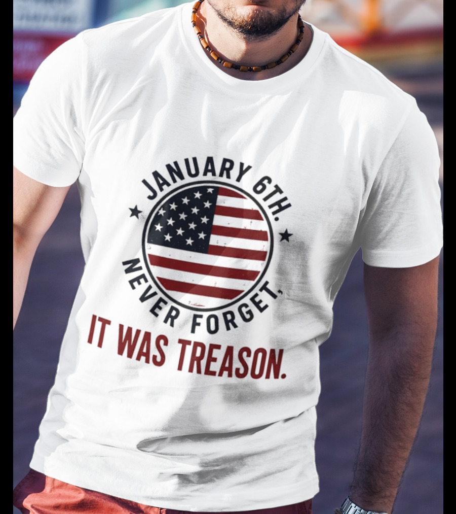January 6th Never Forget It Was Treason American Flag 2026 T-Shirt