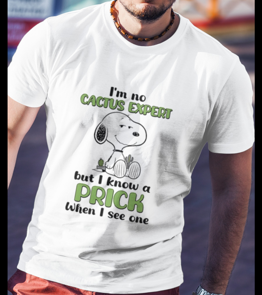 Snoopy I'm No Cactus Expert But I Know A Prick When I See One Cactus Humor T-Shirt