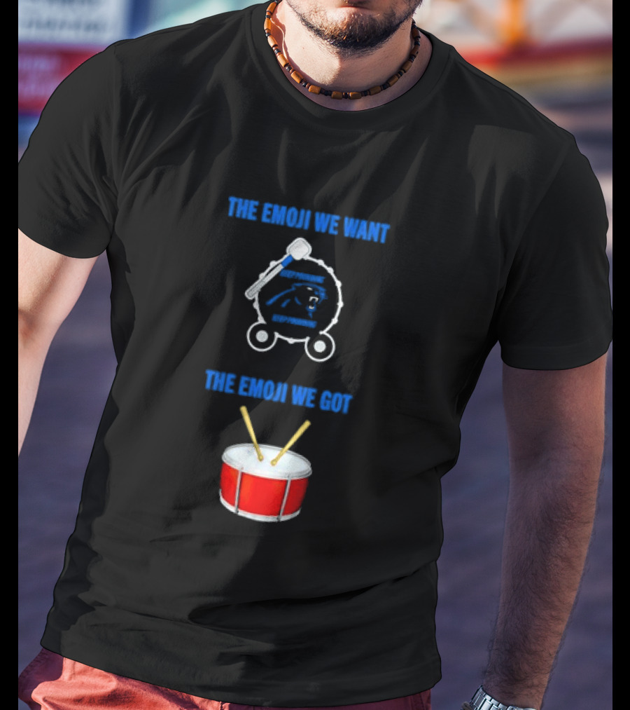 Carolina Panthers Keep Pounding The Road We Want The Road We Got Drum Emoji Meme T-Shirt