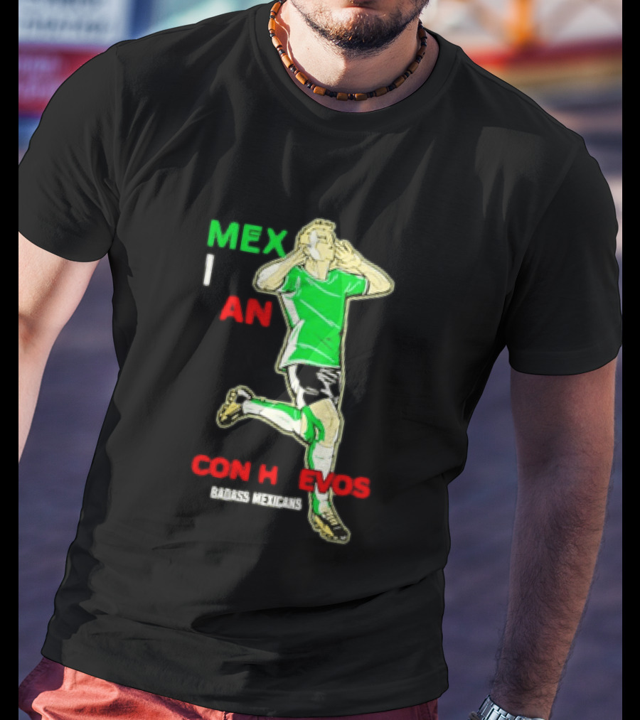 Mexican Con Huevos Badass Mexicans Soccer Celebration T-Shirt