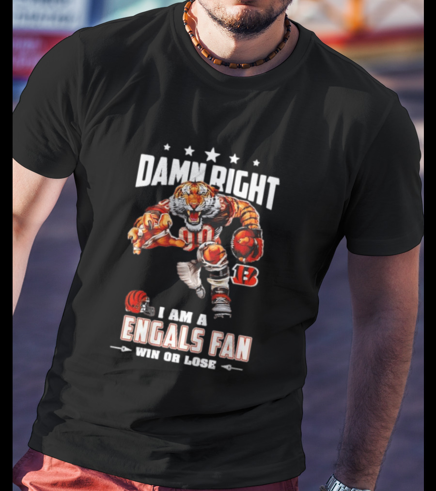Damn Right I Am A Bengals Fan Win Or Lose Tiger Football T-Shirt