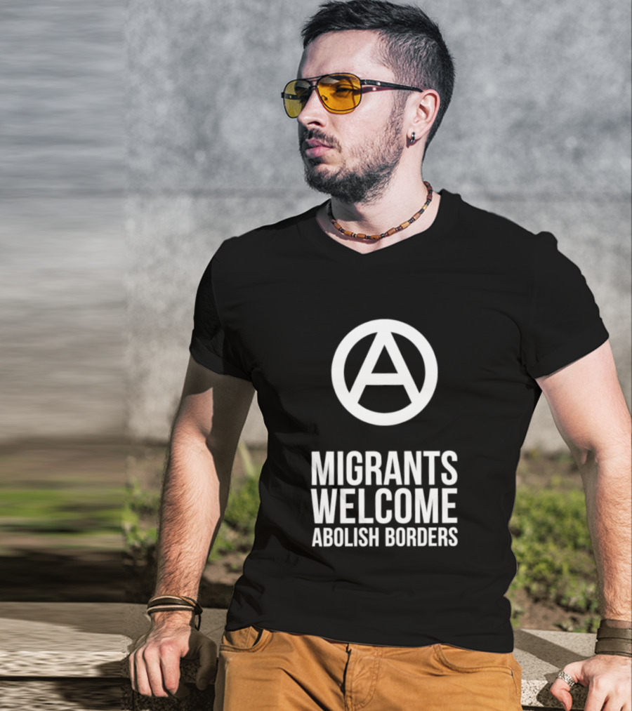 Migrants Welcome Abolish Borders Anarchist T-Shirt