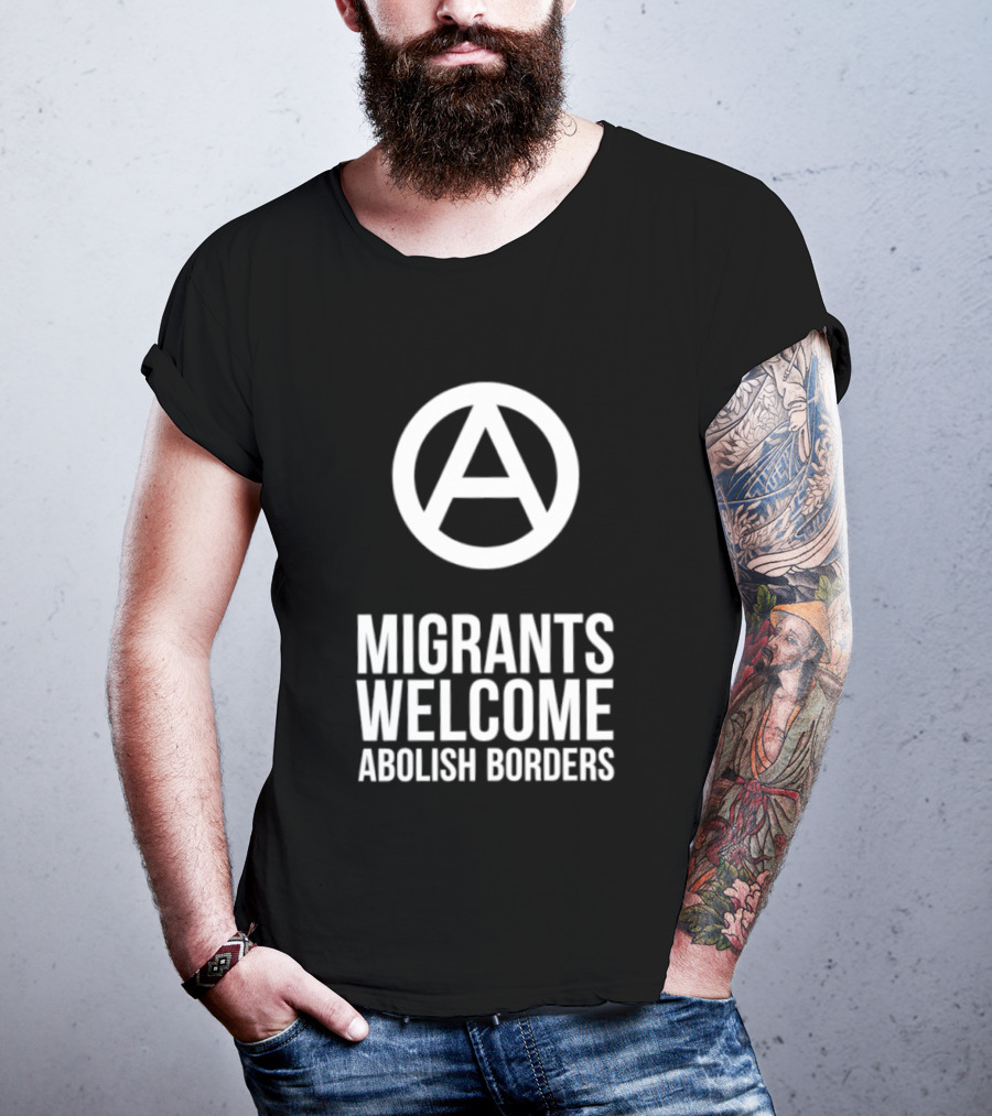 Migrants Welcome Abolish Borders Anarchist T-Shirt