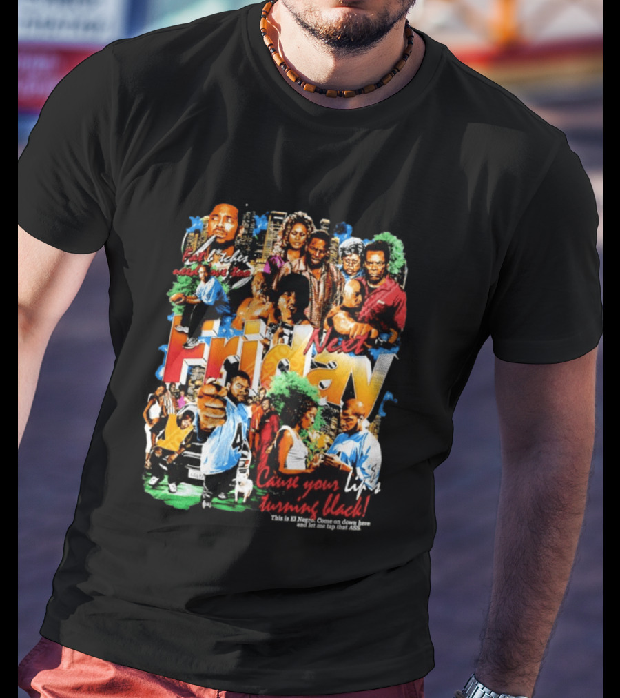 Next Friday Craig Jones Day Day Jones Movie Cast Cause Your Life Turning Black T-Shirt