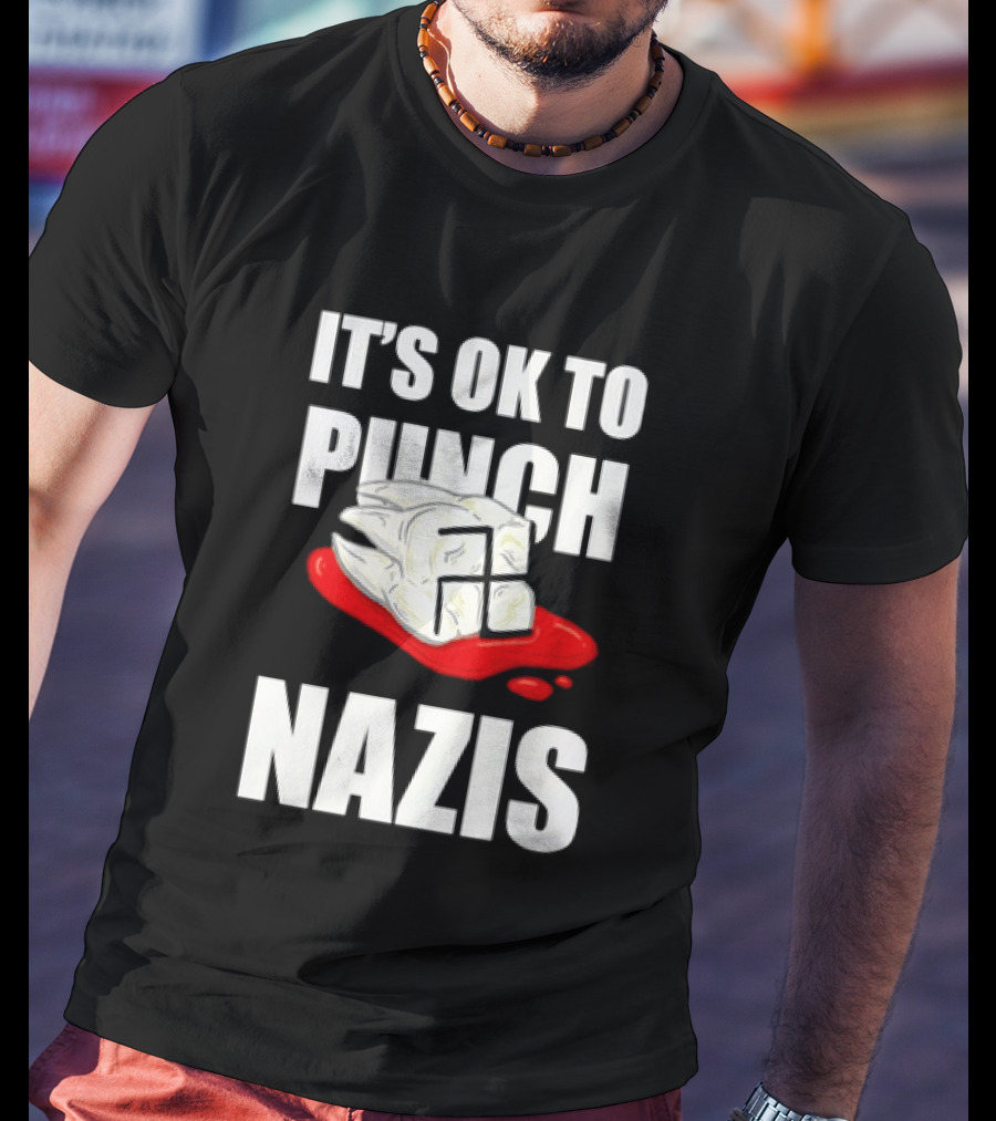 It's OK To Punch Nazis Tooth Anti Nazi Political Protest Message T-Shirt