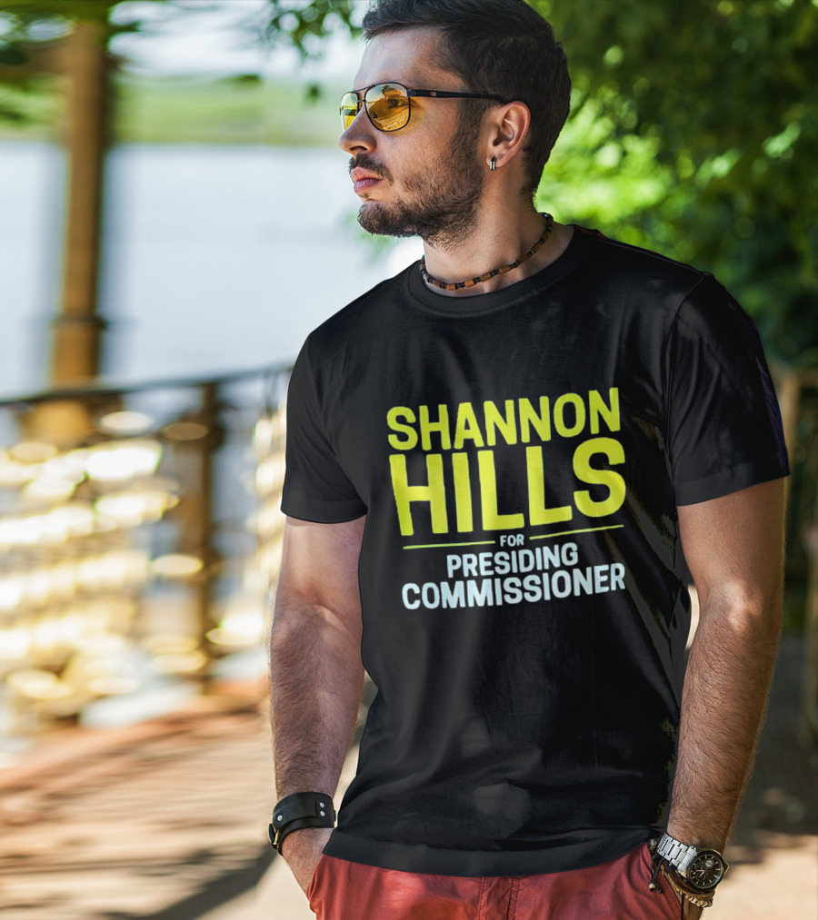 Shannon Hills For Presiding Commissioner T-Shirt