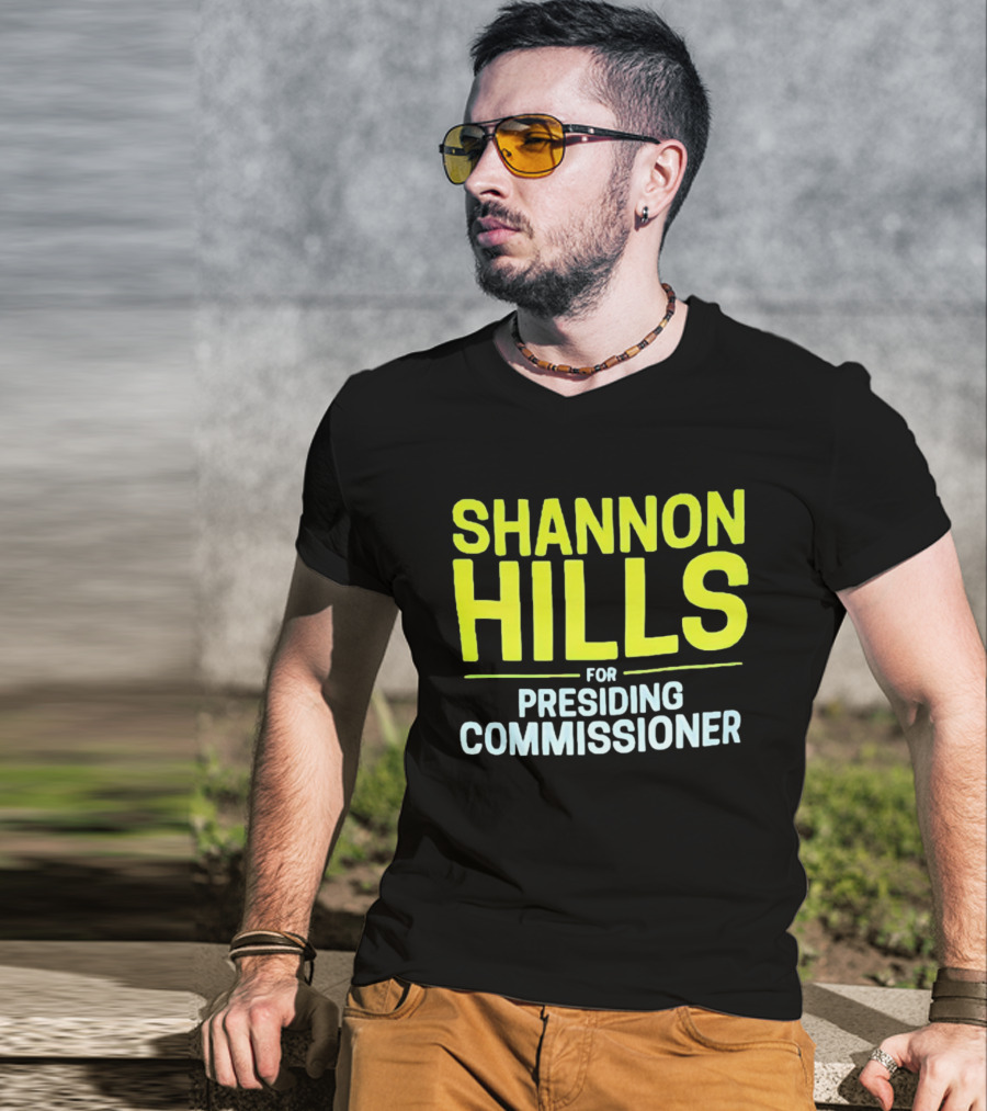 Shannon Hills For Presiding Commissioner T-Shirt