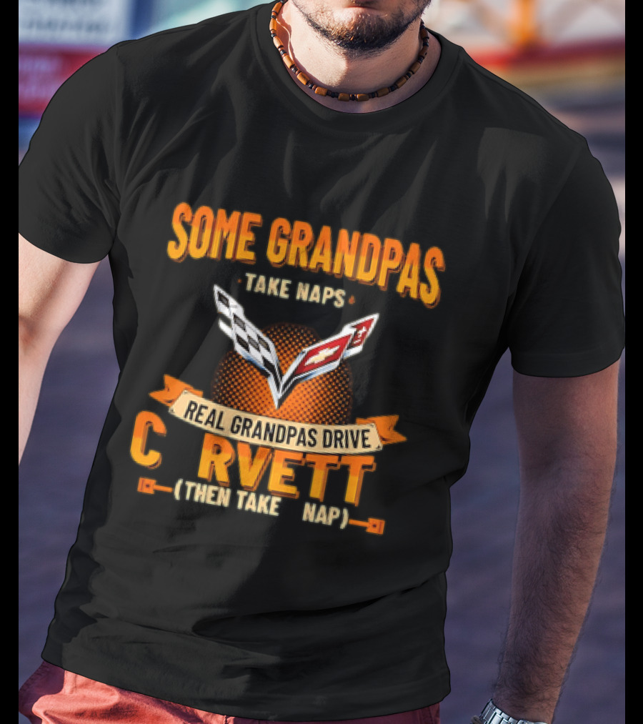 Some Grandpas Take Naps Real Grandpas Drive Corvette T-Shirt