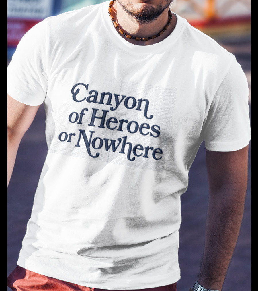 Canyon Of Heroes Or Nowhere Hat Prominent T-Shirt