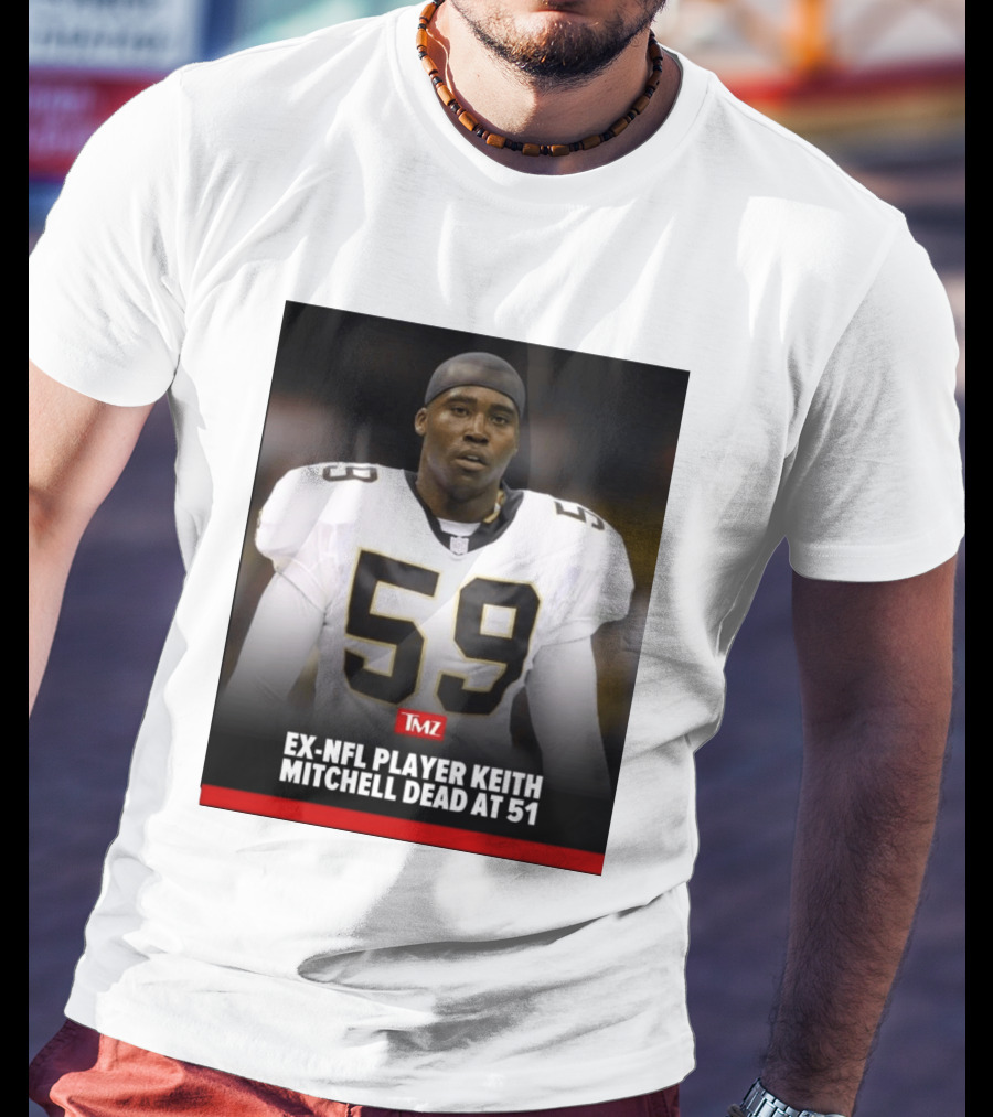 Keith Mitchell Ex NFL Linebacker Dies At 51 TMZ T-Shirt