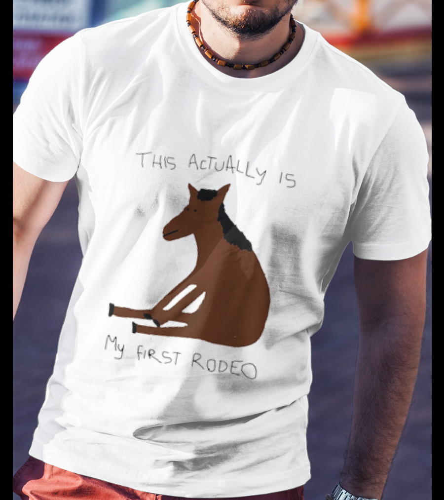 This Actually Is My First Rodeo Horse Sitting T-Shirt