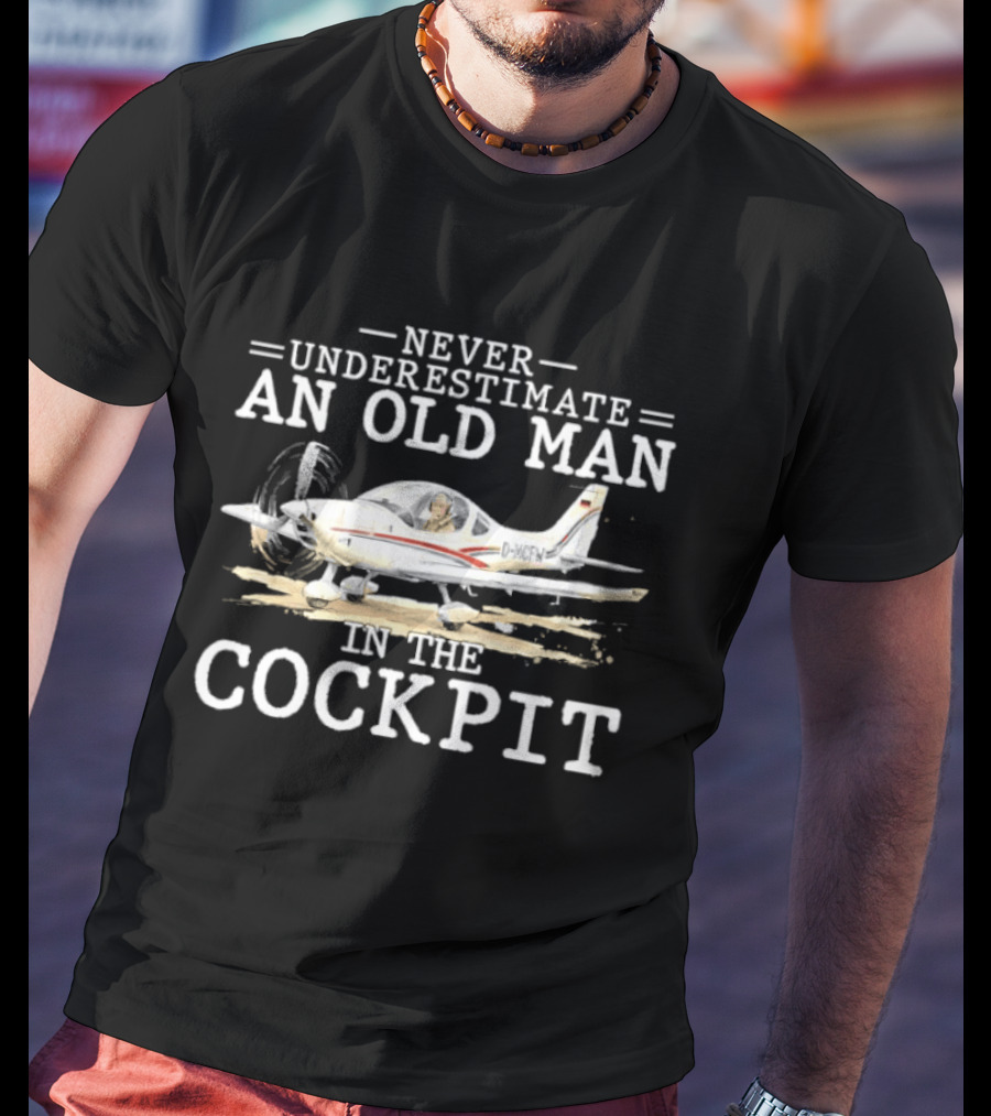 Never Underestimate An Old Man In The Cockpit Pilot Retirement T-Shirt