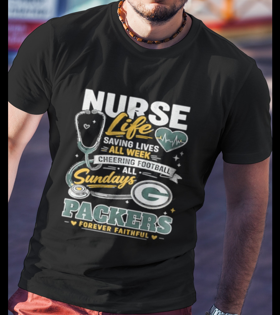 Nurse Life Saving Lives All Week Cheering On Sundays Packers Forever Faithful T-Shirt