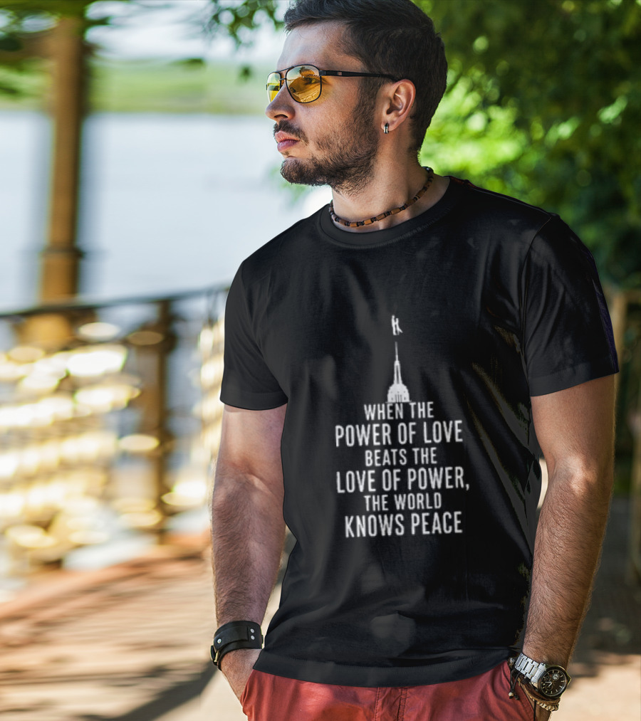 When The Power Of Love Beats The Love Of Power The World Knows Peace Eiffel Tower T-Shirt