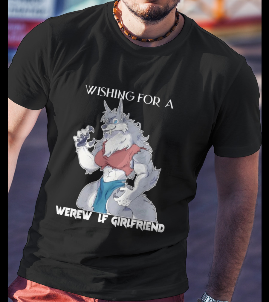 Wishing For A Werewolf Girlfriend Fantasy T-Shirt