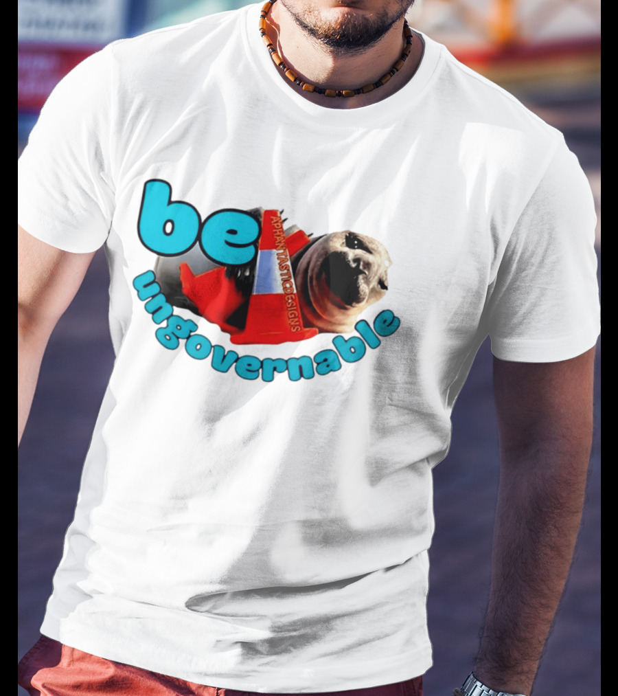 Be Ungovernable Neil The Seal Aphantastic Designs T-Shirt