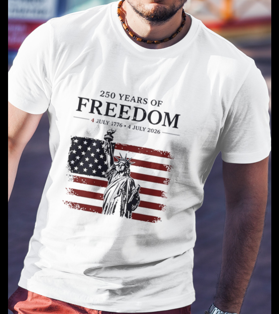 Statue Of Liberty 250 Years Of Freedom 4 July 1776 To 4 July 2026 American Flag T-Shirt