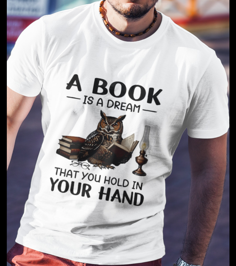 A Book Is A Dream That You Hold In Your Hand Owl Reading Book T-Shirt