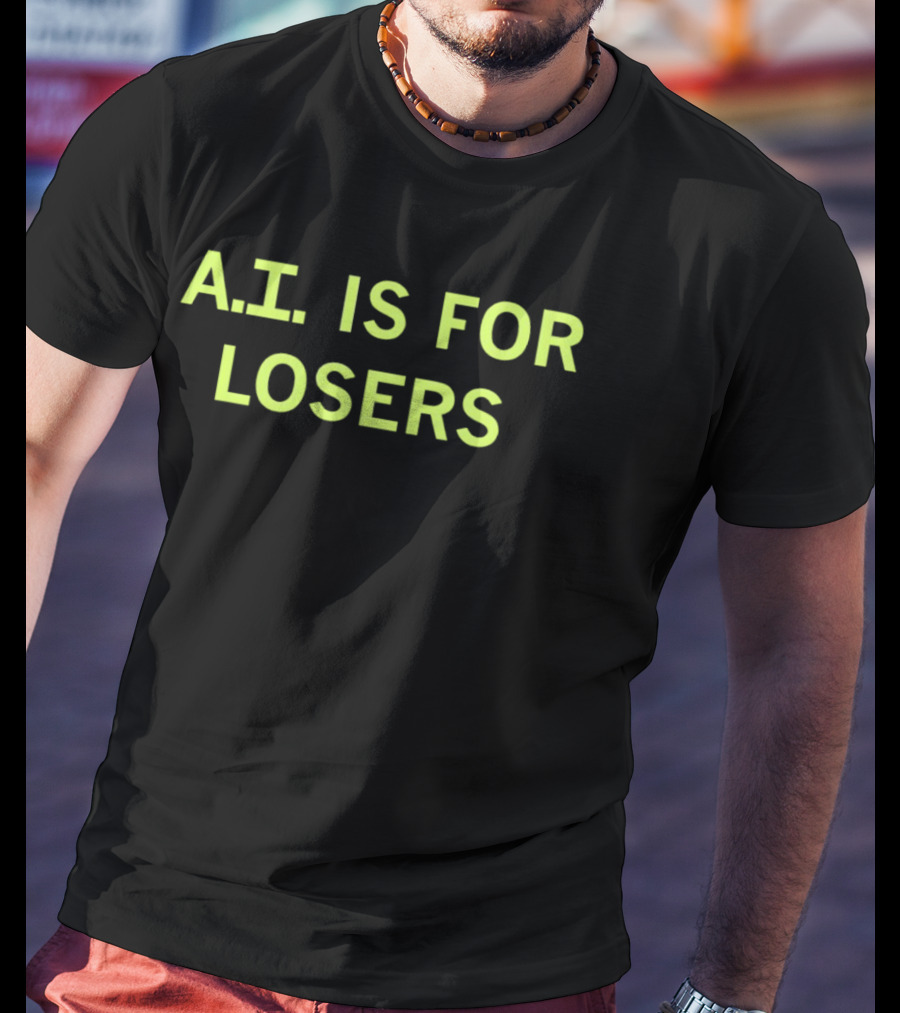 A.I. Is For Losers ChatGPT Critique T-Shirt