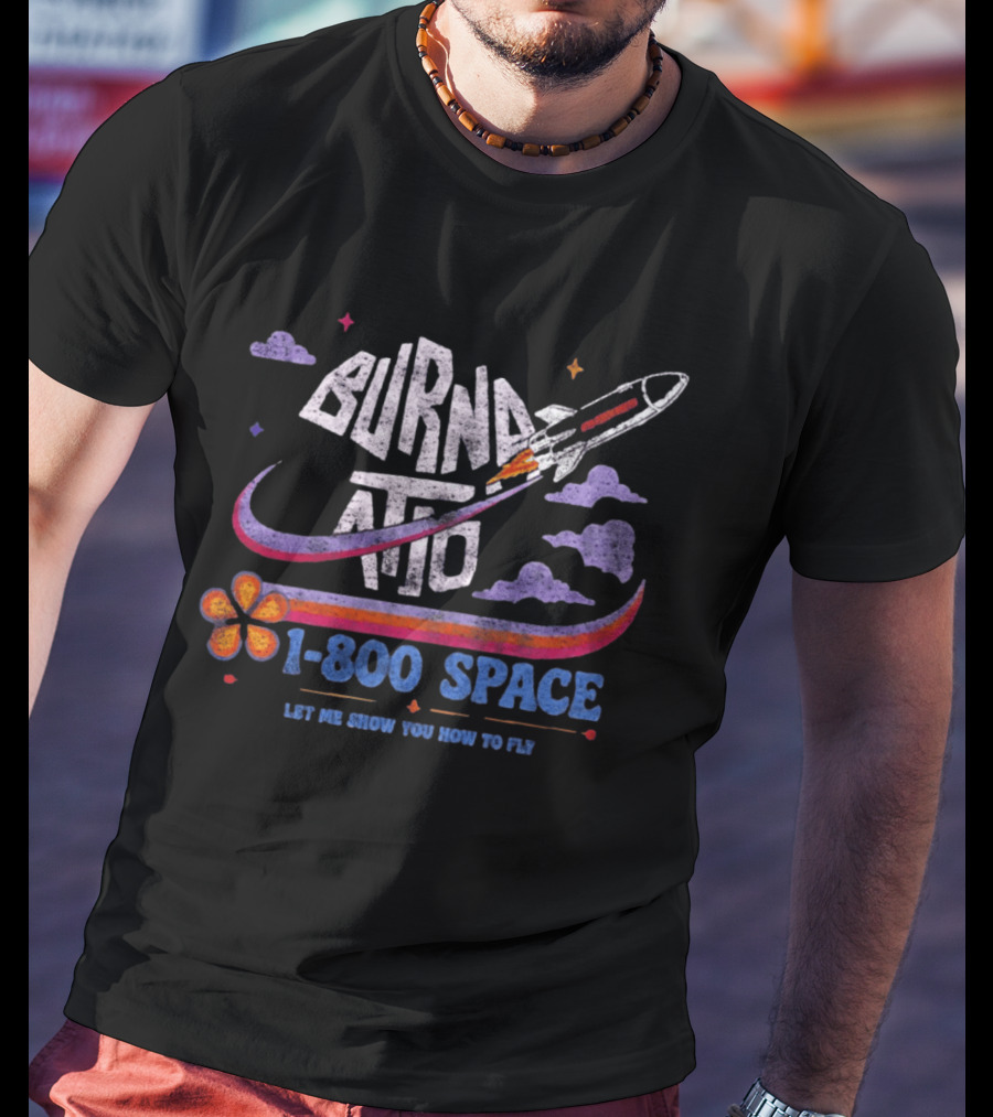 Burna ATD 1 800 Space Let Me Show You How To Fly Rocket Clouds Flower T-Shirt