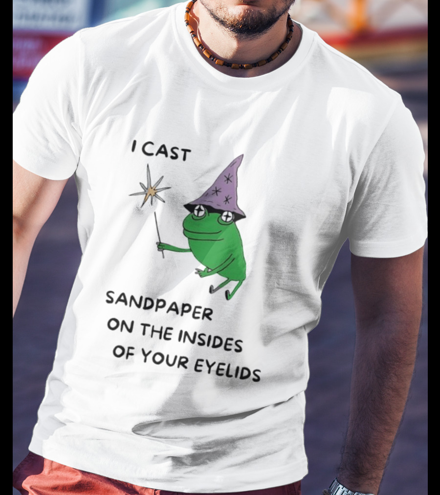 I Cast Sandpaper On The Insides Of Your Eyelids Frog Witch Magic Wand T-Shirt