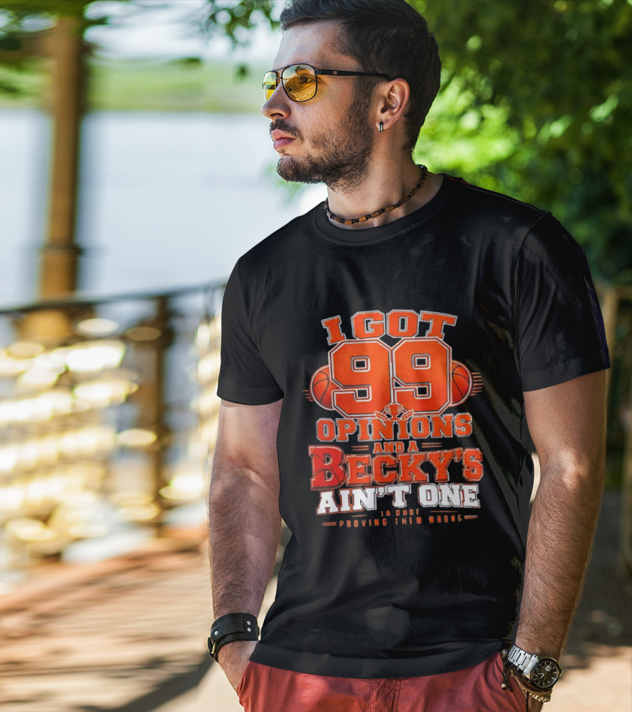 I Got 99 Opinions And A Becky's Ain't One Proving Them Wrong Basketball T-Shirt