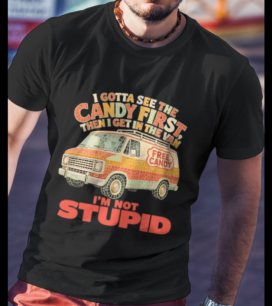 I Gotta See The Candy First Then I Get In The Van I'm Not Stupid Free Candy Van Mosaic Dark Humor T-Shirt