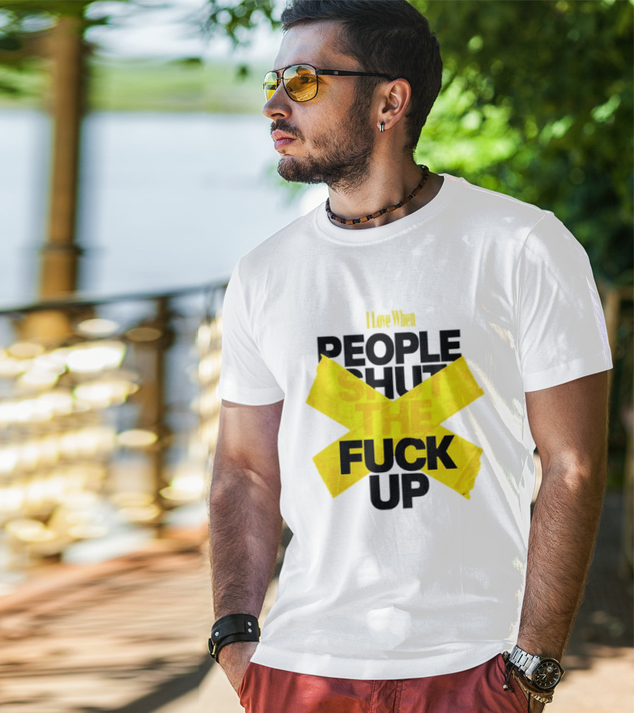 I Love When People Shut The Fuck Up Bold Yellow Tape Sarcastic T-Shirt