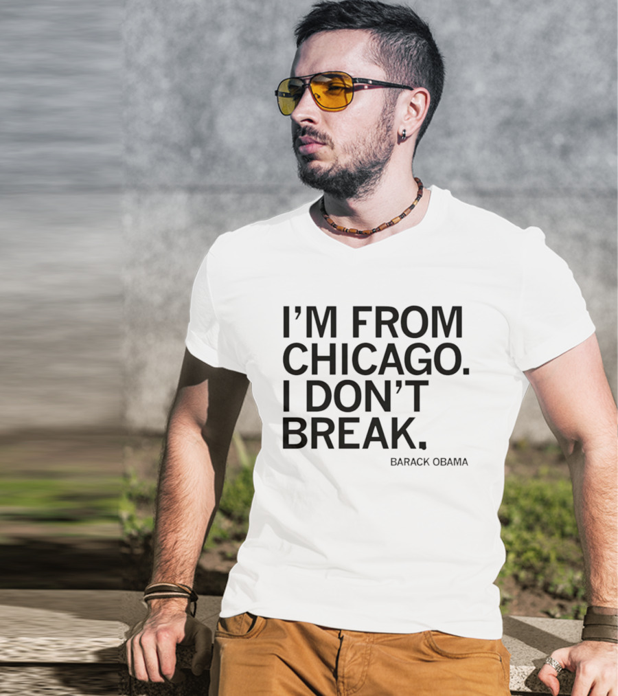 I'm From Chicago I Don't Break Barack Obama Resilient T-Shirt