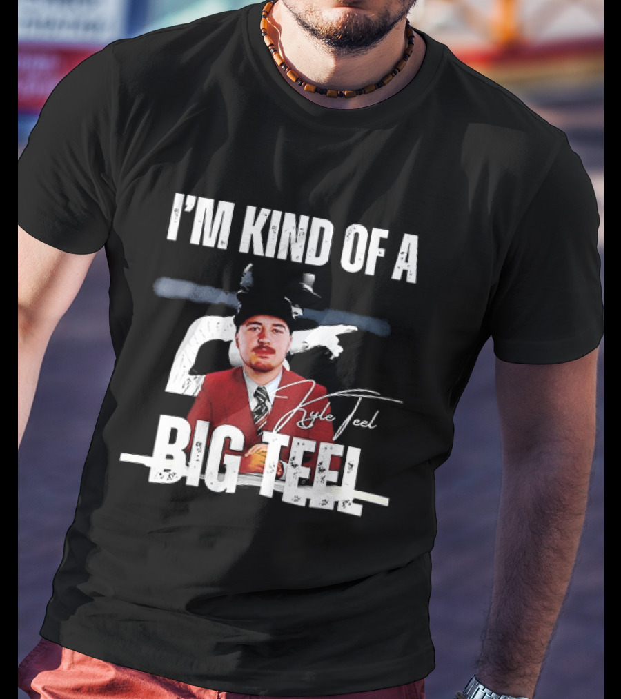 I'm Kind Of A Big Teel Kyle Teel T-Shirt