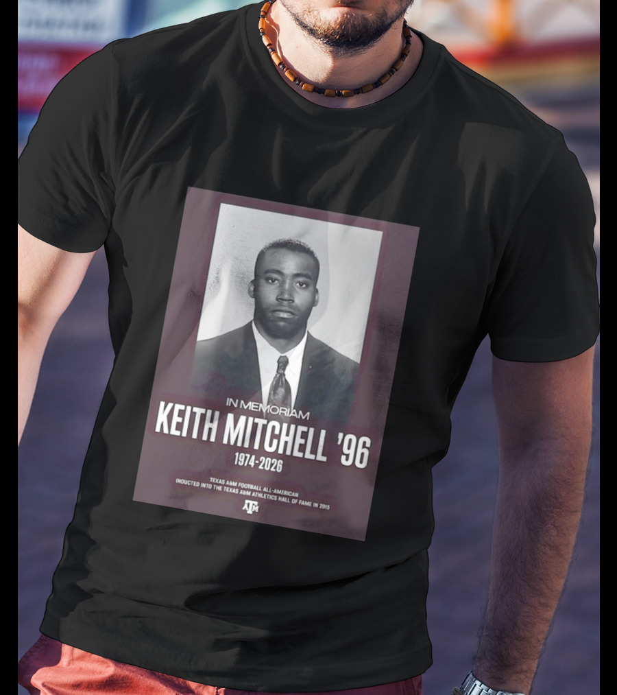 Texas A&M Football All American Keith Mitchell '96 In Memoriam 1974 2026 Hall Of Fame Inductee 2015 T-Shirt