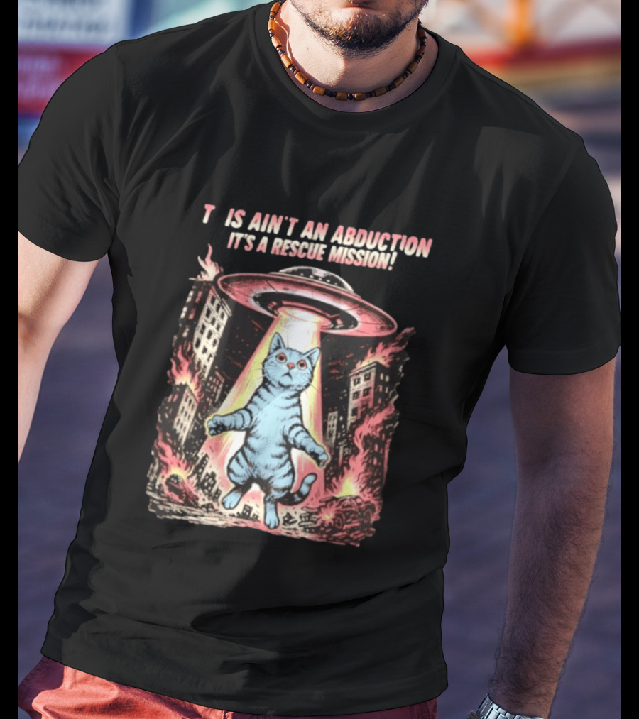 Cat Alien It Ain't An Abduction It's A Rescue Mission T-Shirt