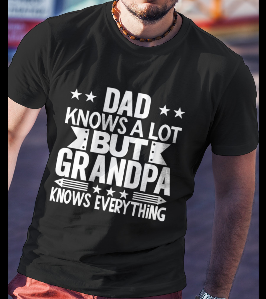 Dad Knows A Lot But Grandpa Knows Everything With Stars And Arrows T-Shirt
