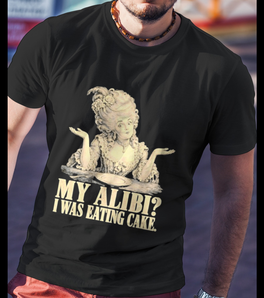 Marie Antoinette My Alibi I Was Eating Cake Humor T-Shirt