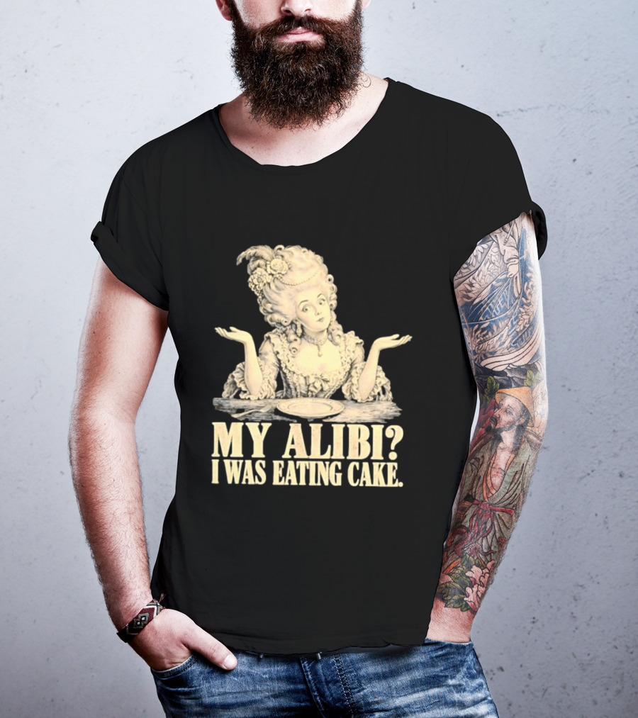 Marie Antoinette My Alibi I Was Eating Cake Humor T-Shirt