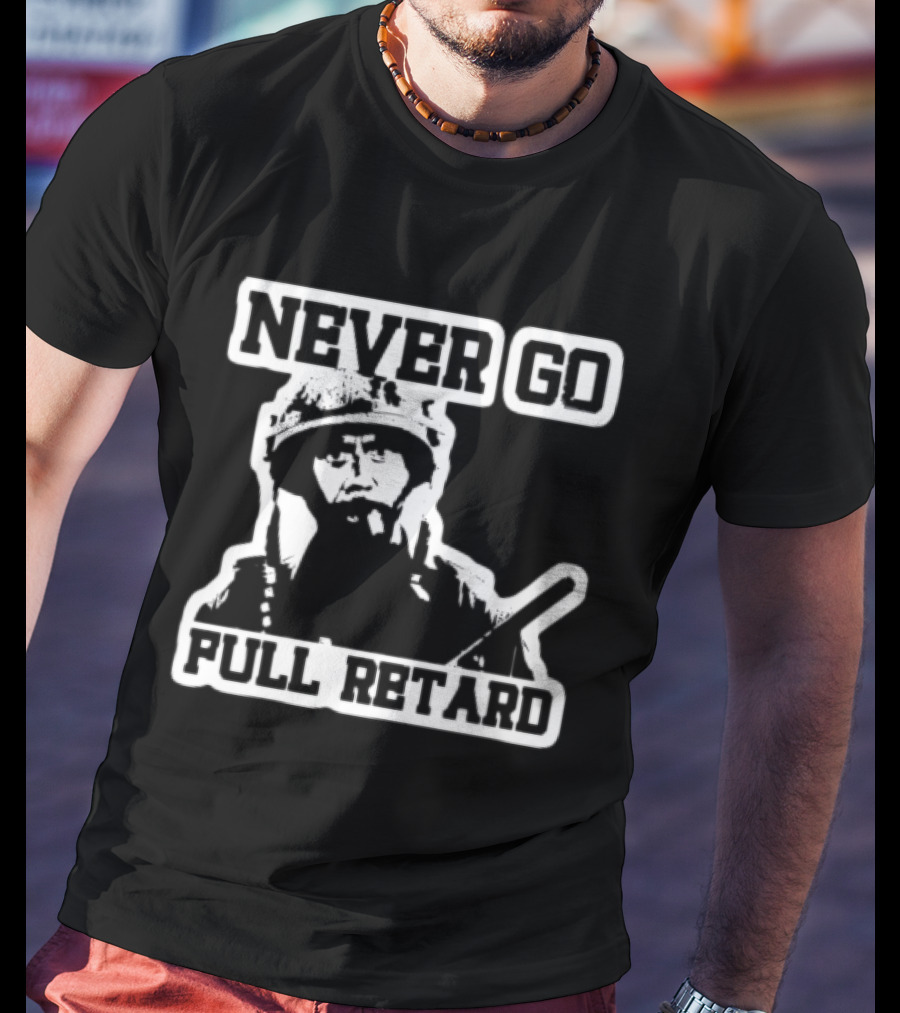 Never Go Full Retard Tropic Thunder Robert Downey Jr. T-Shirt