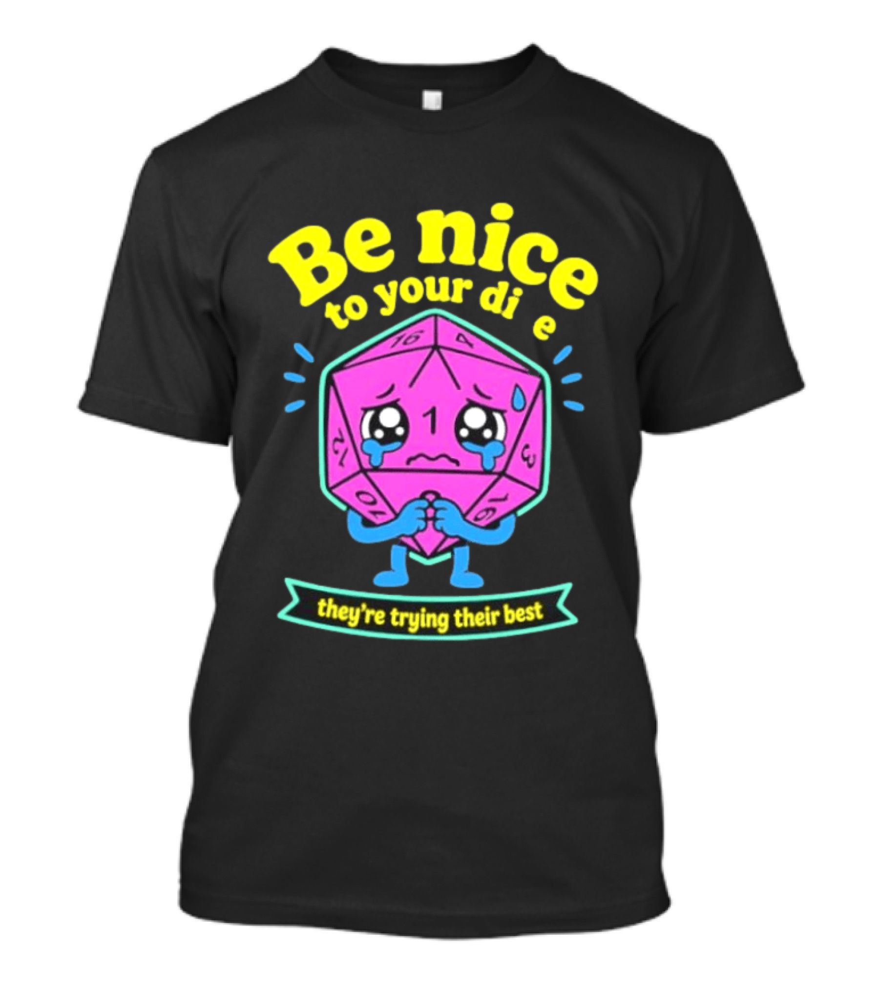 Be Nice To Your Dice D20 They're Trying Their Best Dungeons And Dragons T-Shirt