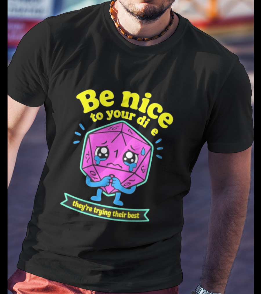 Be Nice To Your Dice D20 They're Trying Their Best Dungeons And Dragons T-Shirt