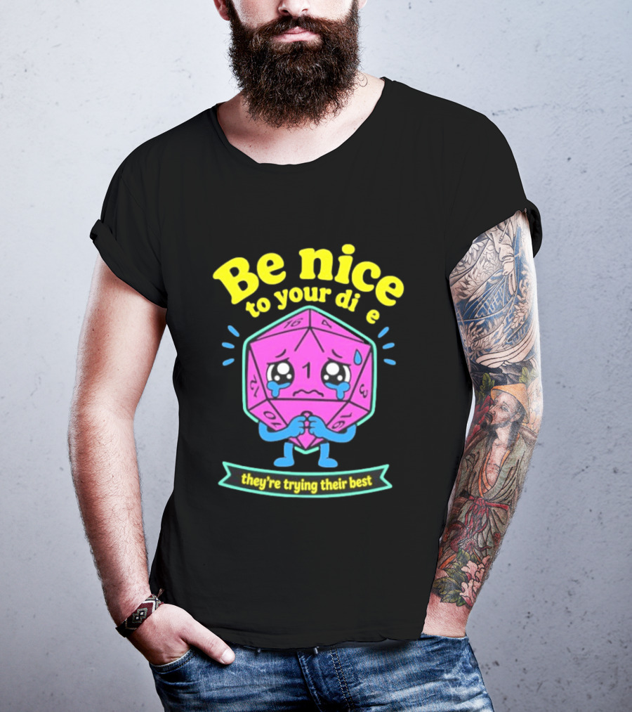 Be Nice To Your Dice D20 They're Trying Their Best Dungeons And Dragons T-Shirt