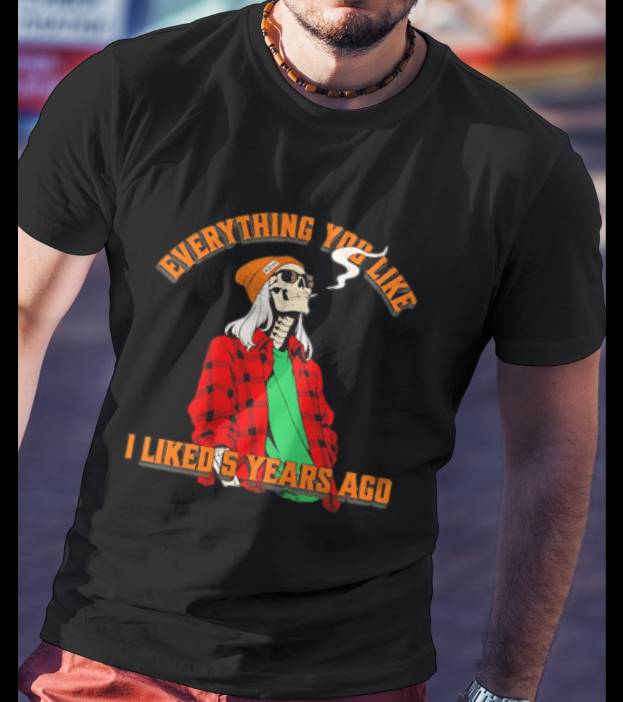 Skeleton Everything You Like I Liked 5 Years Ago Vintage Vibe T-Shirt
