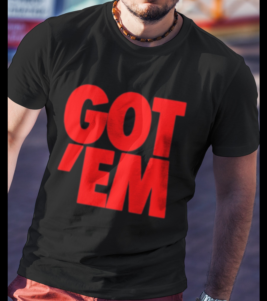 Got Em Red Bold Statement Iconic Phrase T-Shirt
