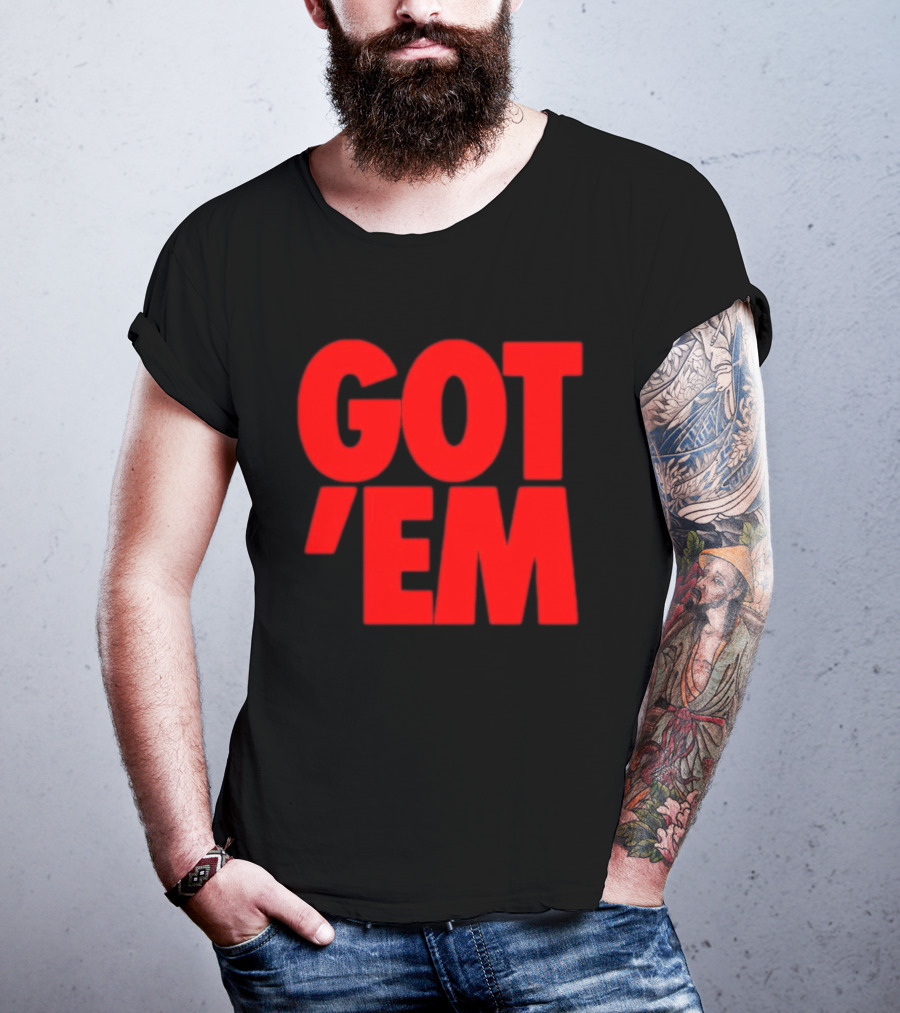 Got Em Red Bold Statement Iconic Phrase T-Shirt