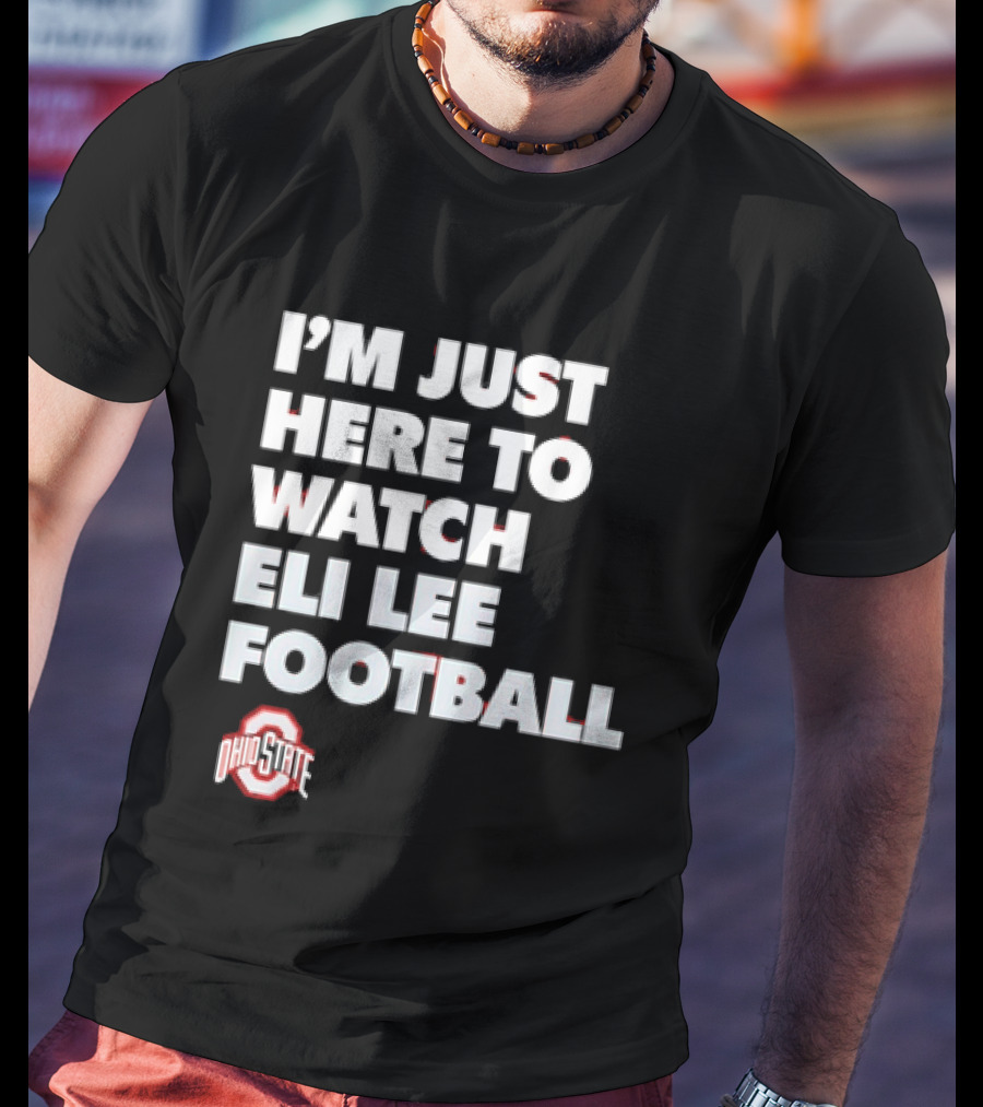 Ohio State Buckeyes I'm Just Here To Eli Lee Football T-Shirt