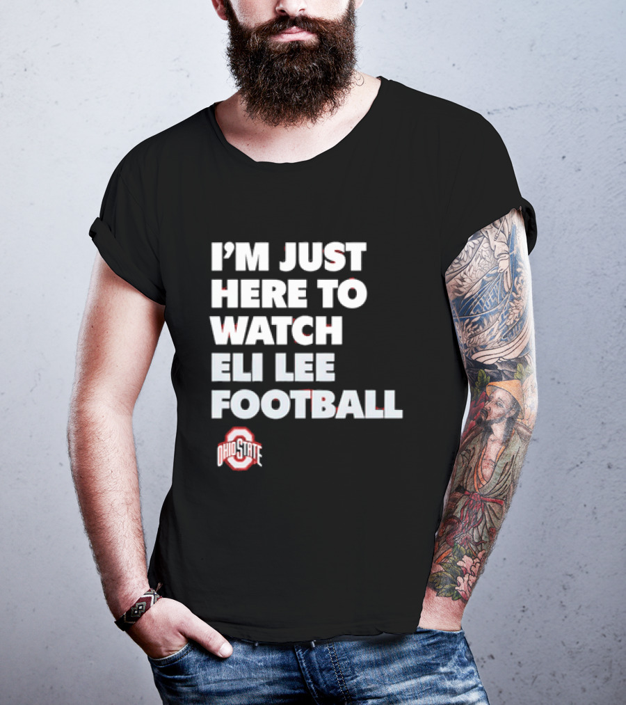 Ohio State Buckeyes I'm Just Here To Eli Lee Football T-Shirt
