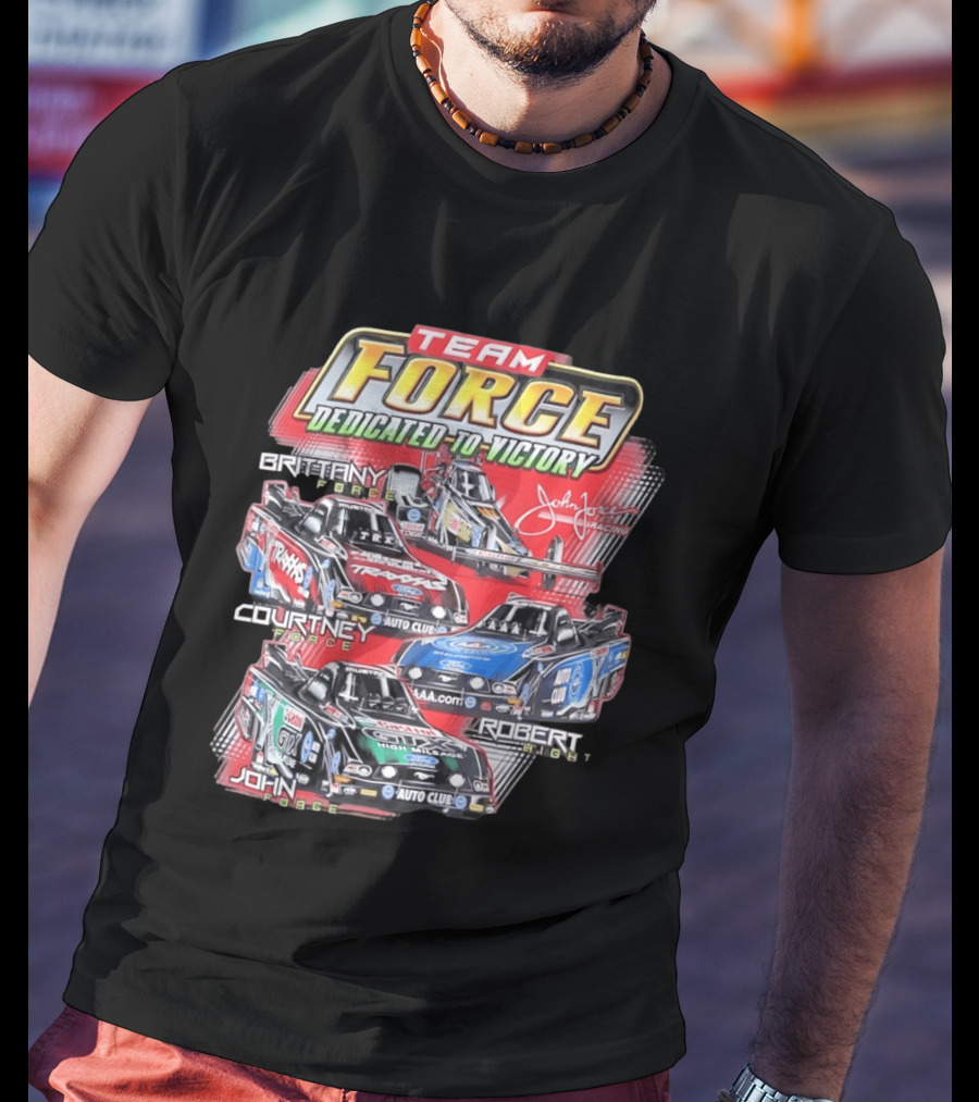Team Force Dedicated To Victory John Force Racing Brittany Courtney Robert High T-Shirt