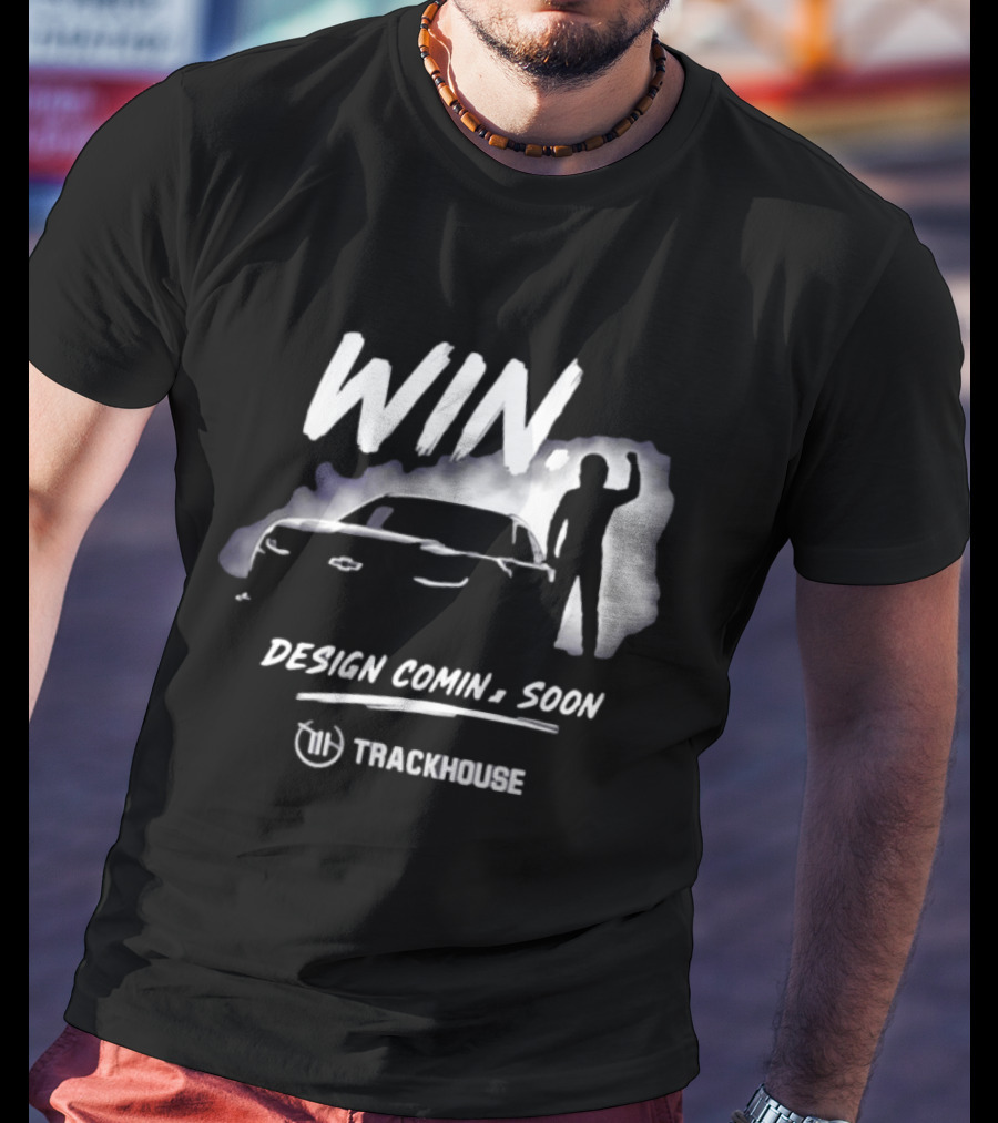 Trackhouse Racing Win Comin' Soon Chevrolet NASCAR T-Shirt